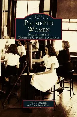 Palmetto Women: Obrázky z archivu Winthropovy univerzity - Palmetto Women: Images from the Winthrop University Archives