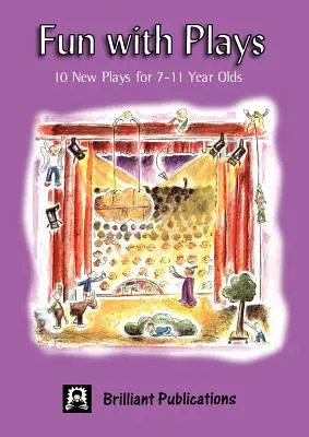 Zábava s hrami: 10 nových her pro děti od 7 do 11 let - Fun with Plays: 10 New Plays for 7-11 Year Olds