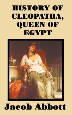 Dějiny egyptské královny Kleopatry - History of Cleopatra, Queen of Egypt