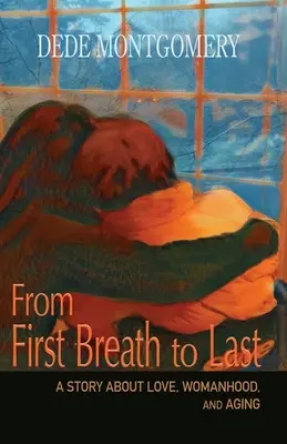 Od prvního do posledního dechu: Příběh o lásce, ženství a stárnutí - From First Breath to Last: A Story About Love, Womanhood and Aging