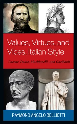 Hodnoty, ctnosti a neřesti po italsku: Caesar, Dante, Machiavelli a Garibaldi - Values, Virtues, and Vices, Italian Style: Caesar, Dante, Machiavelli, and Garibaldi