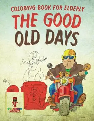 Staré dobré časy: Omalovánky pro seniory: Staré dobré časy: Omalovánky pro seniory - The Good Old Days: Coloring Book for Elderly