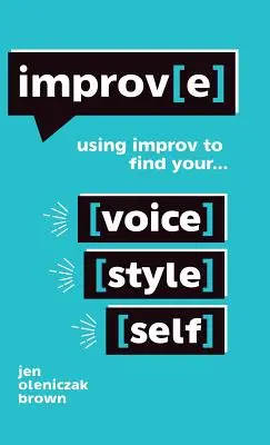 Improv(e): Vydejte se na cestu improvizace k nalezení svého hlasu, stylu a sebe sama. - Improv(e): Using Improv to Find Your Voice, Style, and Self