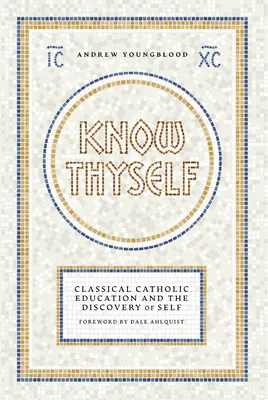 Poznej sám sebe: Katolická klasická výchova a objevování sebe sama - Know Thyself: Catholic Classical Education and the Discovery of Self