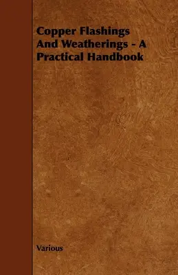 Měděné oplechování a povětrnostní vlivy - praktická příručka - Copper Flashings And Weatherings - A Practical Handbook