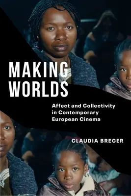 Vytváření světů: afekt a kolektivita v současné evropské kinematografii - Making Worlds: Affect and Collectivity in Contemporary European Cinema