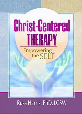 Terapie zaměřená na Krista: Posilování sebe sama - Christ-Centered Therapy: Empowering the Self