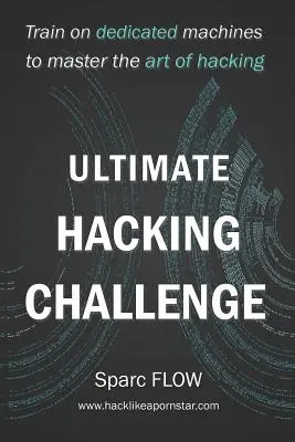 Ultimátní hackerská výzva: Trénujte na vyhrazených strojích, abyste zvládli umění hackingu - Ultimate Hacking Challenge: Train on dedicated machines to master the art of hacking