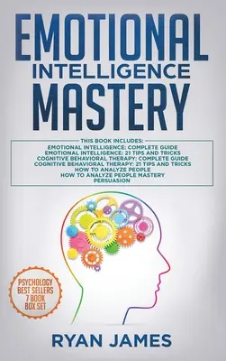 Mistrovství v emoční inteligenci: 7 rukopisů: Emocionální inteligence x2, Kognitivně behaviorální terapie x2, Jak analyzovat lidi x2, Přesvědčování (Hněv) x2, Přesvědčování (Hněv) x2, Přesvědčování (Hněv) x2 - Emotional Intelligence Mastery: 7 Manuscripts: Emotional Intelligence x2, Cognitive Behavioral Therapy x2, How to Analyze People x2, Persuasion (Anger