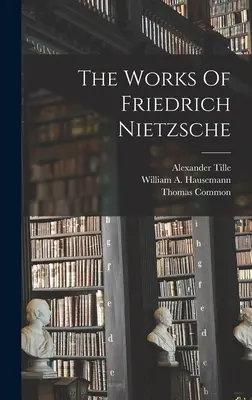 Díla Friedricha Nietzscheho - The Works Of Friedrich Nietzsche