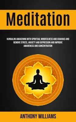 Meditace: Kundaliní probuzení s duchovní pozorností a čakrami a odstranění stresu, úzkosti a deprese a zlepšení vědomí - Meditation: Kundalini Awakening With Spiritual Mindfulness and Chakras and Remove Stress, Anxiety and Depression and Improve Aware