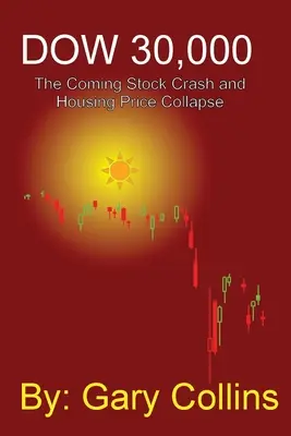 Dow 30 000: Nadcházející burzovní krach a kolaps cen nemovitostí - Dow 30,000: The Coming Stock CRASH AND HOUSING PRICE COLLAPSE