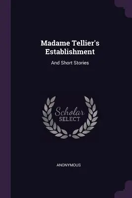 Zařízení paní Tellierové: A krátké příběhy - Madame Tellier's Establishment: And Short Stories