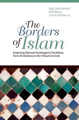 Hranice islámu: Zkoumání zlomových linií Samuela Huntingtona, od Al-Andalusu po virtuální ummu - Borders of Islam: Exploring Samuel Huntington's Faultlines, from Al-Andalus to Virtual Ummah