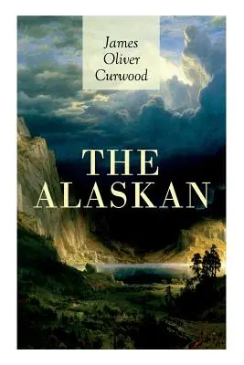 Aljaška: Klasika westernu - Strhující příběh o zakázané lásce, pokusu o vraždu a přestřelce v podmanivé divočině A - The Alaskan: Western Classic - A Gripping Tale of Forbidden Love, Attempted Murder and Gun-Fight in the Captivating Wilderness of A