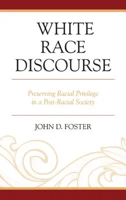 Diskurz bílé rasy: Zachování rasových privilegií v post-rasové společnosti - White Race Discourse: Preserving Racial Privilege in a Post-Racial Society