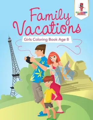 Rodinná dovolená: Omalovánky pro dívky od 8 let - Family Vacations: Girls Coloring Book Age 8