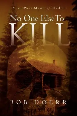Nikdo jiný nezabíjí: (Série detektivních thrillerů Jima Westa, kniha 5) - No One Else to Kill: (A Jim West Mystery Thriller Series Book 5)
