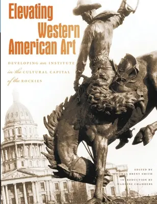 Zvyšování úrovně západního amerického umění: Rozvoj institutu v kulturním hlavním městě Skalistých hor - Elevating Western American Art: Developing an Institute in the Cultural Capital of the Rockies