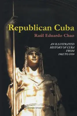 Republikánská Kuba. ilustrované dějiny Kuby v letech 1902-1959 - Republican Cuba. an Illustrated History of Cuba from 1902 to 1959