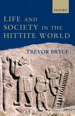 Život a společnost v chetitském světě - Life and Society in the Hittite World
