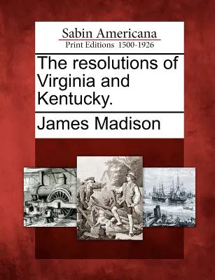 The Resolutions of Virginia and Kentucky (Rezoluce Virginie a Kentucky). - The Resolutions of Virginia and Kentucky.