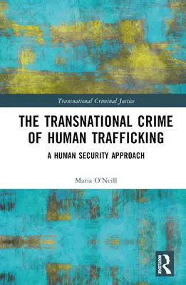 Nadnárodní trestný čin obchodování s lidmi: Obchodování s lidmi: přístup k lidské bezpečnosti - The Transnational Crime of Human Trafficking: A Human Security Approach