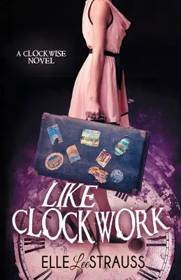 Jako hodinky: Young Adult román o cestování v čase - Like Clockwork: A Young Adult Time Travel Romance