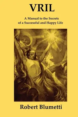 Vril: Příručka k tajemství úspěšného a šťastného života - Vril: A Manual to the Secrets of a Successful and Happy Life