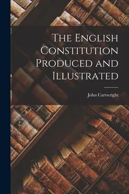 Anglická ústava zpracovaná a ilustrovaná - The English Constitution Produced and Illustrated