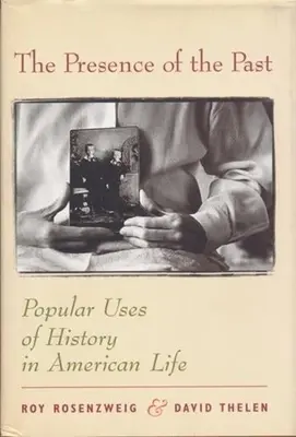 Přítomnost minulosti: Přítomnost: populární využití historie v životě Američanů - The Presence of the Past: Popular Uses of History in American Life