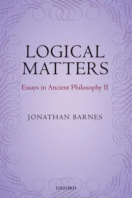 Logické záležitosti: Eseje z antické filosofie II - Logical Matters: Essays in Ancient Philosophy II