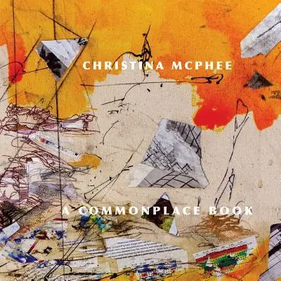 Christina McPhee: Obyčejná kniha - Christina McPhee: A Commonplace Book
