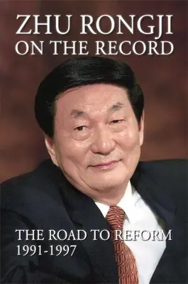 Zhu Rongji on the Record: Cesta k reformě 1991-1997 - Zhu Rongji on the Record: The Road to Reform 1991-1997