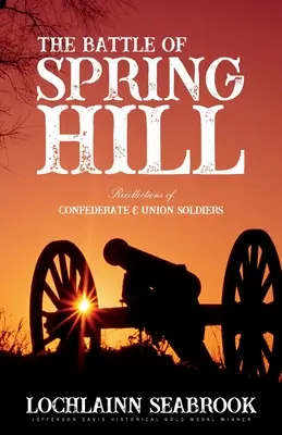 Bitva u Spring Hillu: Vzpomínky vojáků Konfederace a Unie na Spring Spring: Vzpomínky vojáků Konfederace a Unie. - The Battle of Spring Hill: Recollections of Confederate and Union Soldiers