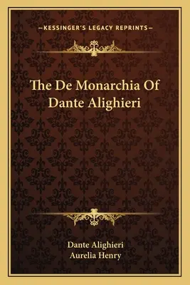 De Monarchia Dante Alighieriho - The De Monarchia Of Dante Alighieri
