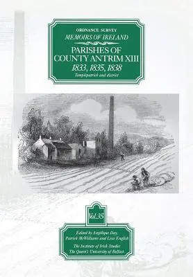 Ordnance Survey Memoirs of Ireland: 1833, 1835, 1838 Parishes of Co. Antrim XIII - Ordnance Survey Memoirs of Ireland: Parishes of Co. Antrim XIII 1833, 1835, 1838