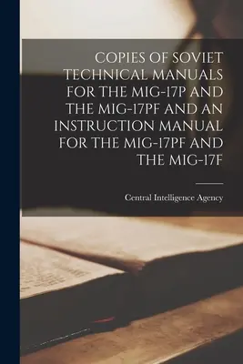 Kopie sovětských technických příruček pro Mig-17p a Mig-17pf a návod k obsluze Mig-17pf a Mig-17f - Copies of Soviet Technical Manuals for the Mig-17p and the Mig-17pf and an Instruction Manual for the Mig-17pf and the Mig-17f
