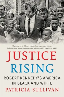 Justice Rising: Amerika Roberta Kennedyho v černobílém provedení - Justice Rising: Robert Kennedy's America in Black and White