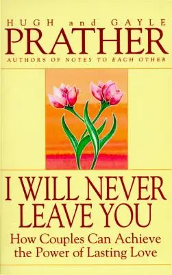 Nikdy tě neopustím: Jak mohou páry dosáhnout síly trvalé lásky. - I Will Never Leave You: How Couples Can Achieve the Power of Lasting Love