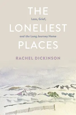 Nejosamělejší místa: Ztráta, zármutek a dlouhá cesta domů: nejvzdálenější místa na světě - The Loneliest Places: Loss, Grief, and the Long Journey Home