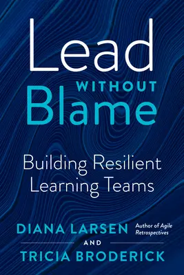 Lead Without Blame: Budování odolných učících se týmů - Lead Without Blame: Building Resilient Learning Teams