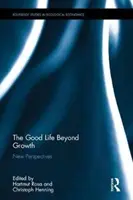 Dobrý život za hranicemi růstu: Nové perspektivy - The Good Life Beyond Growth: New Perspectives