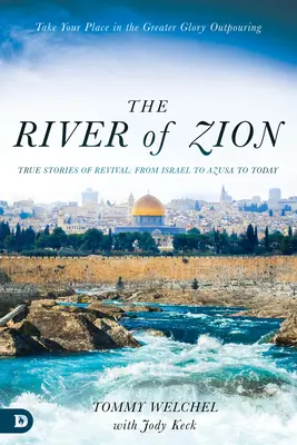 Řeka Sion: Pravdivé příběhy o probuzení: od Izraele přes Azusu až po dnešek - The River of Zion: True Stories of Revival: From Israel to Azusa to Today
