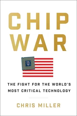 Válka čipů: Boj o nejkritičtější technologii na světě - Chip War: The Fight for the World's Most Critical Technology