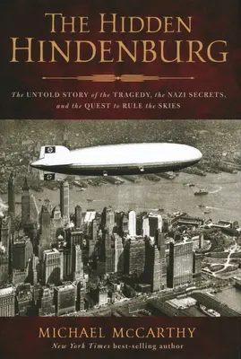 Skrytý Hindenburg: Hindenderson: Nevyřčený příběh o tragédii, nacistických tajemstvích a snaze ovládnout oblohu. - The Hidden Hindenburg: The Untold Story of the Tragedy, the Nazi Secrets, and the Quest to Rule the Skies