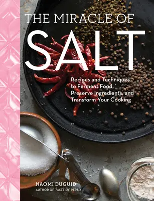 Zázrak soli: Sůl: Recepty a techniky, jak uchovávat, fermentovat a proměňovat potraviny. - The Miracle of Salt: Recipes and Techniques to Preserve, Ferment, and Transform Your Food