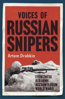 Hlasy ruských odstřelovačů: Očití svědci Rudé armády z druhé světové války - Voices of Russian Snipers: Eyewitness Red Army Accounts from World War II