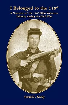 Patřím ke 116: A Narrative of the 116th Ohio Volunteer Infantry During the Civil War (Vyprávění o 116. dobrovolnické pěchotě v Ohiu za občanské války) - I Belong to the 116th: A Narrative of the 116th Ohio Volunteer Infantry During the Civil War