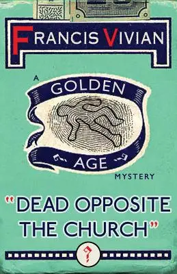 Mrtvý naproti kostelu: Záhada zlatého věku - Dead Opposite the Church: A Golden Age Mystery